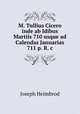 M. Tullius Cicero inde ab Idibus Martiis 710 usque ad Calendas Januarias 711 p. R. c, Joseph Heimbrod 