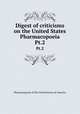 Digest of criticisms on the United States Pharmacopoeia. Pt.2, Pharmacopoeia of the United States of America 