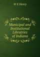Municipal and Institutional Libratries of Indiana, W E Henry 