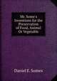 Mr. Some`s Inventions for the Preservation of Food, Animal Or Vegetable, Daniel E. Somes 