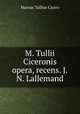 M. Tullii Ciceronis opera, recens. J.N. Lallemand, Cicero 