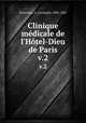 Clinique mdicale de l`Htel-Dieu de Paris. v.2, Trousseau, A. (Armand), 1801-1867 