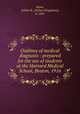 Outlines of medical diagnosis : prepared for the use of students at the Harvard Medical School, Boston, 1916, Stone, Arthur K. (Arthur Kingsbury), b. 1861 