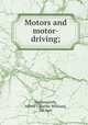 Motors and motor-driving;, Harmsworth, Alfred C[harles William], Sir, bart 