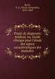 Trait de diagnostic mdical, ou, Guide clinique pour l`tude des signes caractristiques des maladies, Racle, V. A. (Victor Alexandre), 1819-1869 