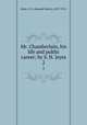 Mr. Chamberlain, his life and public career; by S. H. Jeyes. 2, Jeyes, S. H. (Samuel Henry), 1857-1911 