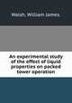 An experimental study of the effect of liquid properties on packed tower operation., Walsh, William James. 