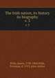 The Irish nation, its history & its biography. v. 3, Wills, James, 1790-1868,Wills, Freeman, d. 1913, joint author 