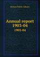 Annual report. 1903-04, Boston Public Library 