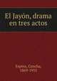 El Jayn, drama en tres actos, Espina, Concha, 1869-1955 