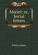 Muriel: or, Social fetters, Edwin James 