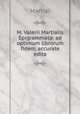 M. Valerii Martialis Epigrammata: ad optimum librorum fidem, accurate edita, Martial 