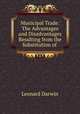 Municipal Trade: The Advantages and Disadvantages Resulting from the Substitution of ., Leonard Darwin 