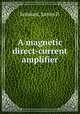 A magnetic direct-current amplifier., Jamison, James P. 