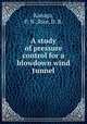 A study of pressure control for a blowdown wind tunnel, Kanaga, F. N.;Rice, D. B. 