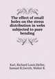 The effect of small holes on the stress distribution in webs subjected to pure bending, Karl, Richard Louis;Heller, Samuel R;Gerich, Walter R. 