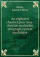 An eighteen channel pam time-division multiplex telegraph system modulator., Kemp, Joseph Clifton 