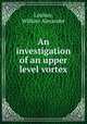 An investigation of an upper level vortex., Lindsay, William Alexander 