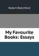 My Favourite Books: Essays, Robert Blatchford 