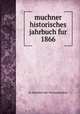 muchner historisches jahrbuch fur 1866, K. Akademie der Wissenschaften 