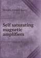 Self saturating magnetic amplifiers., Wilder, Daniel Barry 
