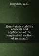 Quasi-static stability concepts and application of the longitudinal motion of an aircraft, Bergstedt, W. C. 