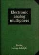 Electronic analog multipliers., Burke, James Adolph. 