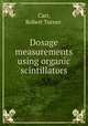 Dosage measurements using organic scintillators., Carr, Robert Turner. 