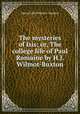 The mysteries of Isis; or, The college life of Paul Romaine by H.J. Wilmot-Buxton., Harry John Wilmot - Buxton 