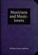 Musicians and Music-lovers, William Foster Apthorp 