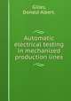 Automatic electrical testing in mechanized production lines., Gilles, Donald Albert. 