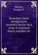 Boundary layer temperature recovery factor on a cone at nominal mach number six., Mackay, Douglas S. 
