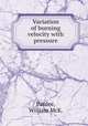 Variation of burning velocity with pressure., Pardee, William McK. 