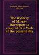The mystery of Murray Davenport; a story of New York at the present day, Stephens, Robert Neilson, 1867-1906 