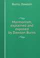 Mormonism, explained and exposed by Dawson Burns, Burns, Dawson 