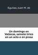 Un domingo en Vallecas, sainete lrico en un acto e en prosa, Eguilaz, Juan M. de 