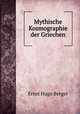 Mythische Kosmographie der Griechen, Ernst Hugo Berger 