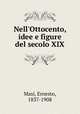 Nell`Ottocento, idee e figure del secolo XIX, Masi, Ernesto, 1837-1908 