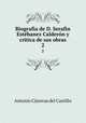 Biografia de D. Serafin Estbanez Caldern y critica de sus obras. 2, 