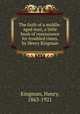 The faith of a middle-aged man, a little book of reassurance for troubled times, by Henry Kingman, Kingman, Henry, 1863-1921 