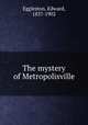 The mystery of Metropolisville, Eggleston, Edward, 1837-1902 