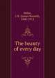 The beauty of every day, Miller, J. R. (James Russell), 1840-1912 