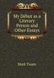 My Dbut as a Literary Person and Other Essays, Mark Twain 
