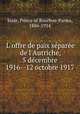 L`offre de paix spare de l`Autriche, 5 dcembre 1916--12 octobre 1917, Sixte, Prince of Bourbon-Parma, 1886-1934 