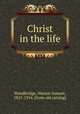 Christ in the life, Woodbridge, Warren Samuel, 1851-1914. [from old catalog] 