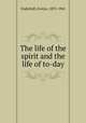 The life of the spirit and the life of to-day, Underhill, Evelyn, 1875-1941 