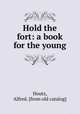 Hold the fort: a book for the young, Houtz, Alfred. [from old catalog] 