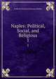 Naples: Political, Social, and Religious. 1, Frederick Richard Chichester Belfast 