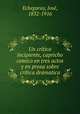 Un crtico incipiente, capricho comico en tres actos y en prosa sobre crtica drmatica, 