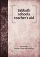 Sabbath schools teacher`s aid, Newcomb, Harvey. [from old catalog] 